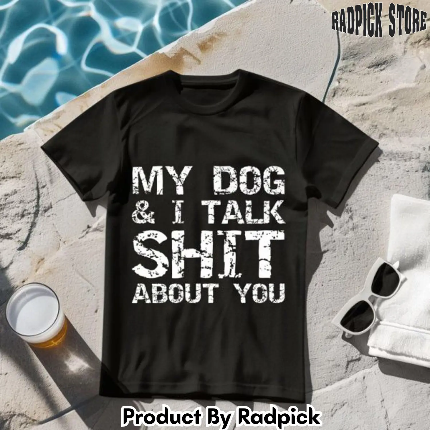My dog and i talk shit about you tshirt rp2645030